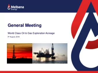 General Meeting  World Class Oil &amp; Gas Exploration Acreage 9 th August, 2018  Major Projects