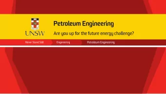 Petroleum Engineering  Are you up for the future energy challenge?  Are you up for the challenge?