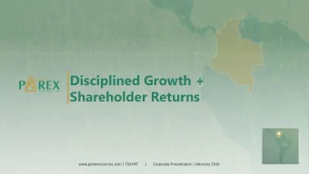 Disciplined Growth +  Shareholder Returns  www.parexresources.com | TSX:PXT       |       Corporate