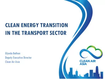 IN THE TRANSPORT SECTOR  Glynda Bathan  Deputy Executive Director  Clean Air Asia  Barriers clean
