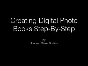 Creating Digital Photo  Books Step-By-Step  by  Jim and Diane Bodkin  Previously We Showed:  Saving