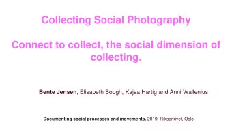 Collecting Social Photography  Connect to collect, the social dimension of  collecting. Bente
