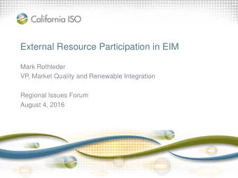 External Resource Participation in EIM  Mark Rothleder  VP, Market Quality and Renewable