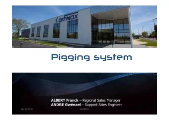 Pigging system ALBERT Franck  Regional Sales Manager ANDRE Gwnael  Support Sales Engineer