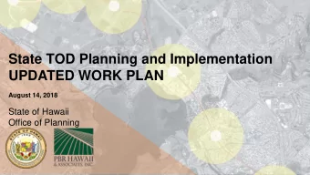 State TOD Planning and Implementation  UPDATED WORK PLAN  August 14, 2018  State of Hawaii  Office