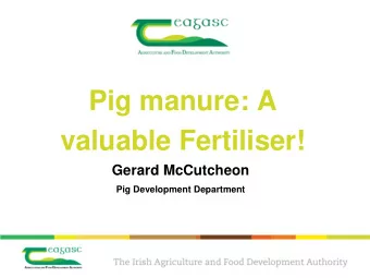 Pig manure: A  valuable Fertiliser!  Gerard McCutcheon  Pig Development Department  Why should You