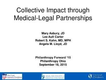 Medical-Legal Partnerships  Mary Asbury, JD  Lee Ault Carter  Robert S. Kahn, MD, MPH  Angela M.