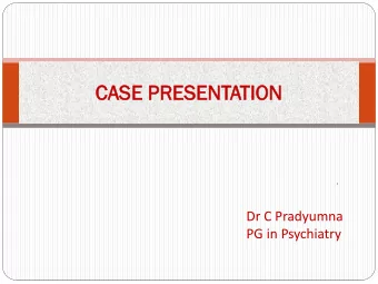 CASE P  PRESENTATIO  TION  .  Dr C Pradyumna  PG in Psychiatry  A case of long standing,