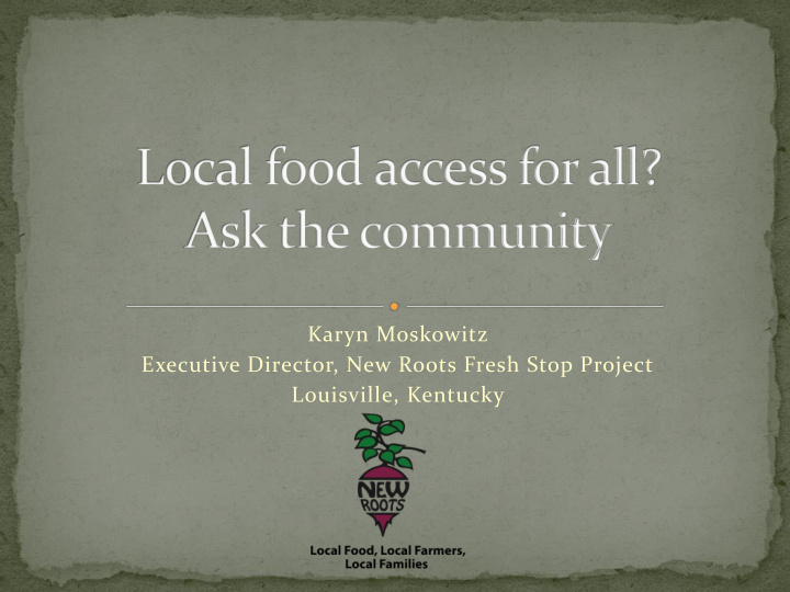 karyn moskowitz executive director new roots fresh stop