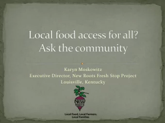 Karyn Moskowitz  Executive Director, New Roots Fresh Stop Project  Louisville, Kentucky  Many