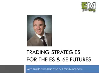 FOR THE ES &amp; 6E FUTURES  With Trader Tim Racette of EminiMind.com  Disclaimer  Trading
