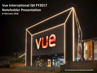Vue International Q4 FY2017  Noteholder Presentation  8 February 2018  Vue Preston post