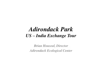 Adirondack Park US  India Exchange Tour  Brian Houseal, Director  Adirondack Ecological Center