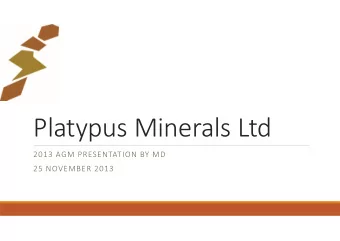 Platypus Minerals Ltd  2013 AGM PRESENTATION BY MD  25 NOVEMBER 2013  Disclaimer &amp; Competent