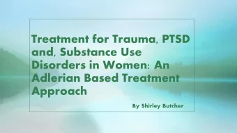 Treatment for Trauma, PTSD  and, Substance Use  Disorders in Women: An  Adlerian Based Treatment