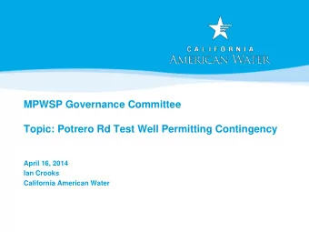 MPWSP Governance Committee  Topic: Potrero Rd Test Well Permitting Contingency  April 16, 2014  Ian