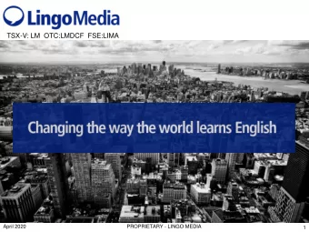 TSX-V: LM  OTC:LMDCF  FSE:LIMA  April 2020  PROPRIETARY - LINGO MEDIA  1  CAUTIONARY STATEMENT