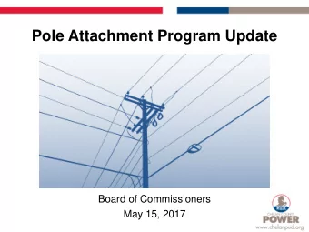 Pole Attachment Program Update  Board of Commissioners  May 15, 2017  Overview  Background