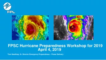 FPSC Hurricane Preparedness Workshop for 2019  April 4, 2019 Tom Gwaltney, Sr. Director Emergency