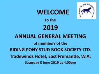 WELCOME  to the  2019  ANNUAL GENERAL MEETING  of members of the  RIDING PONY STUD BOOK SOCIETY