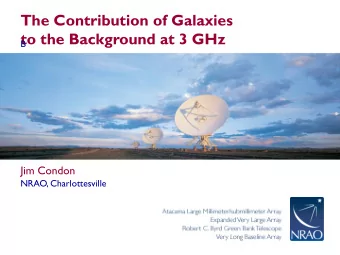 to the Background at 3 GHz  B  Jim Condon  NRAO, Charlottesville  The blind men and the elephant