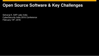 Open Source Software &amp; Key Challenges  Selvaraj K, SAP Labs India  CyberSecurity India 2016