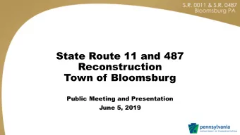 State Route 11 and 487  Reconstruction  Town of Bloomsburg  Public Meeting and Presentation  June
