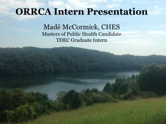 ORRCA Intern Presentation Mad McCormick, CHES  Masters of Public Health Candidate  TDEC Graduate