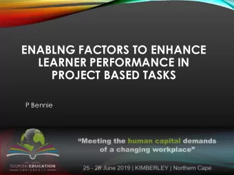 ENABLNG FACTORS TO ENHANCE  LEARNER PERFORMANCE IN  PROJECT BASED TASKS  P Bennie  OUTLINE OF THE