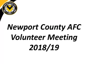 Newport County AFC  Volunteer Meeting  2018/19  Why Volunteer?  Part of delivering match day