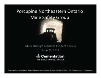 Porcupine Northeastern Ontario  Mine Safety Group  Muck Through Bulkhead Incident Review  June 20,