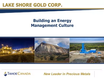 LAKE SHORE GOLD CORP.  Building an Energy  Management Culture  New Leader in Precious Metals  Tahoe