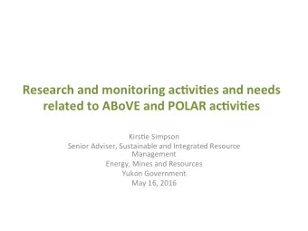 Research and monitoring ac0vi0es and needs  related to ABoVE and POLAR ac0vi0es  Kirs%e Simpson