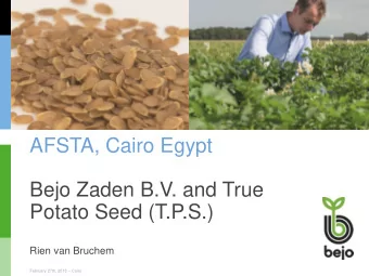 AFSTA, Cairo Egypt  Bejo Zaden B.V. and True  Potato Seed (T.P.S.)  Rien van Bruchem February 27th,