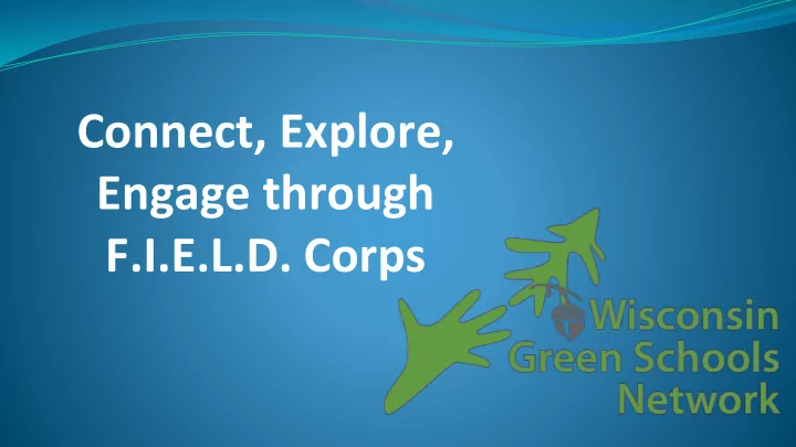 connect explore engage through f i e l d corps mission