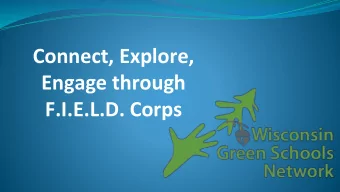 Connect, Explore,  Engage through  F.I.E.L.D. Corps  Mission &amp; Vision Connect with educators to