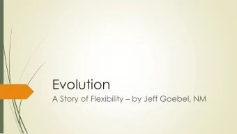 Evolution A Story of Flexibility  by Jeff Goebel, NM  Resolving the Mesa Flooding  A New