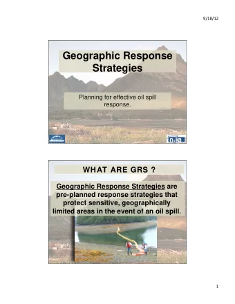Geographic Response  Strategies  Planning for effective oil spill  response.  WHAT ARE GRS ?