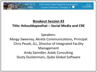 Management  Andy Swindler, Astek Consulting  Dusty Duistermars, Qube Global Software  Breakout