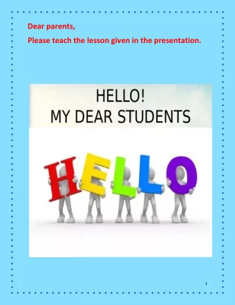 Dear parents,  Please teach the lesson given in the presentation.  1 Lets learn O -