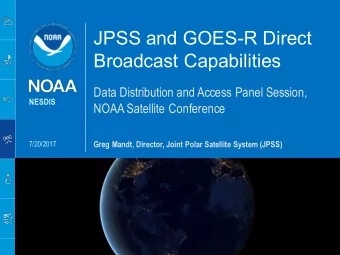 JPSS and GOES-R Direct  Broadcast Capabilities  Data Distribution and Access Panel Session,  NESDIS