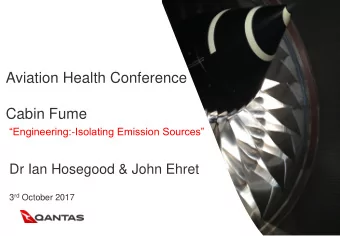Aviation Health Conference  Cabin Fume Engineering: - Isolating Emission Sources  Dr Ian