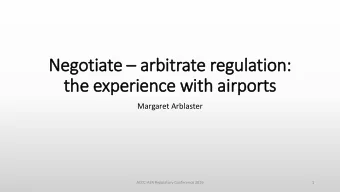 Negotiate  arbitrate regulation:  the experience wit  ith air  irports  Margaret Arblaster
