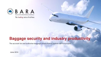 Baggage security and industry productivity  The account for and authorise baggage reconciliation