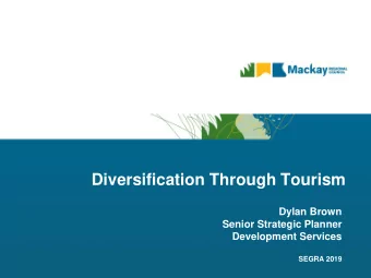 Diversification Through Tourism  Dylan Brown  Senior Strategic Planner  Development Services  SEGRA
