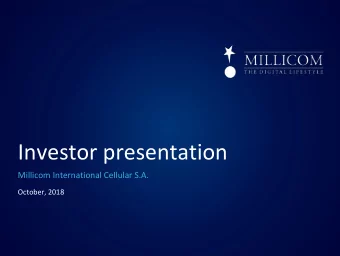Investor presentation  Millicom International Cellular S.A.  October, 2018  Disclaimer This