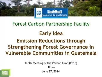 Forest Carbon Partnership Facility  Early Idea  Emission Reductions through  Strengthening Forest