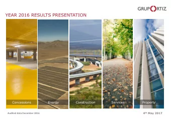 YEAR 2016 RESULTS PRESENTATION  Concessions  Energy  Construction  Services  Property 4 th May 2017