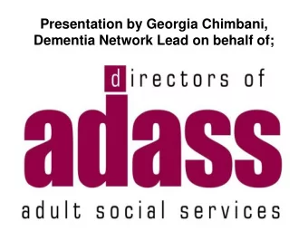 Dementia Network Lead on behalf of;  Who We Are  Represents over 150 directors of adult social