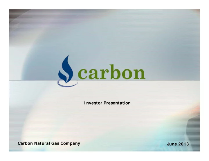 i nvestor presentation carbon natural gas company june
